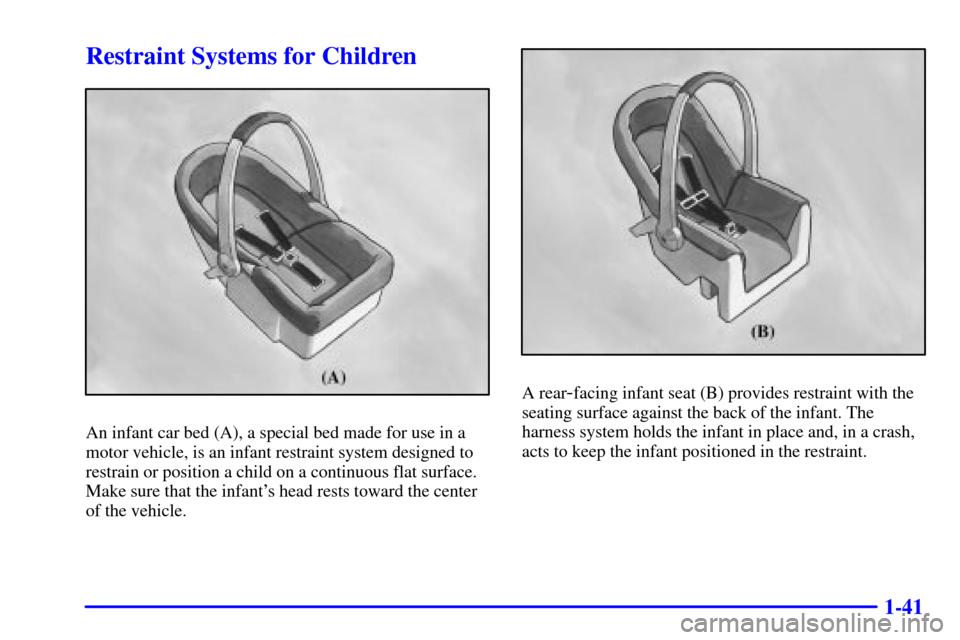 CHEVROLET MONTE CARLO 2002 6.G Owners Manual 1-41
Restraint Systems for Children
An infant car bed (A), a special bed made for use in a
motor vehicle, is an infant restraint system designed to
restrain or position a child on a continuous flat su