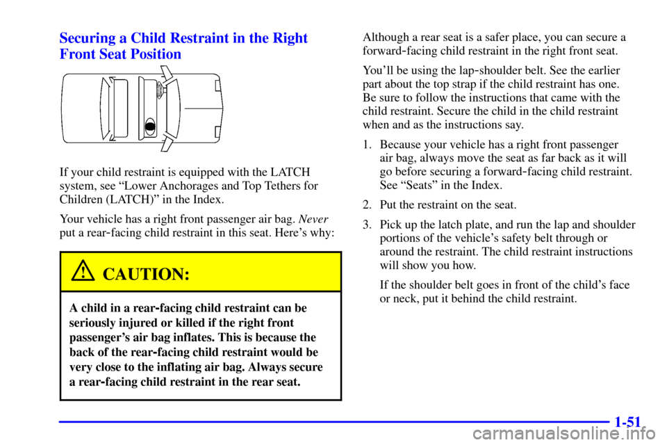 CHEVROLET MONTE CARLO 2002 6.G Owners Manual 1-51 Securing a Child Restraint in the Right
Front Seat Position
If your child restraint is equipped with the LATCH
system, see ªLower Anchorages and Top Tethers for
Children (LATCH)º in the Index.
CHEVROLET MONTE CARLO 2002 6.G Owners Manual 1-51 Securing a Child Restraint in the Right
Front Seat Position
If your child restraint is equipped with the LATCH
system, see ªLower Anchorages and Top Tethers for
Children (LATCH)º in the Index.