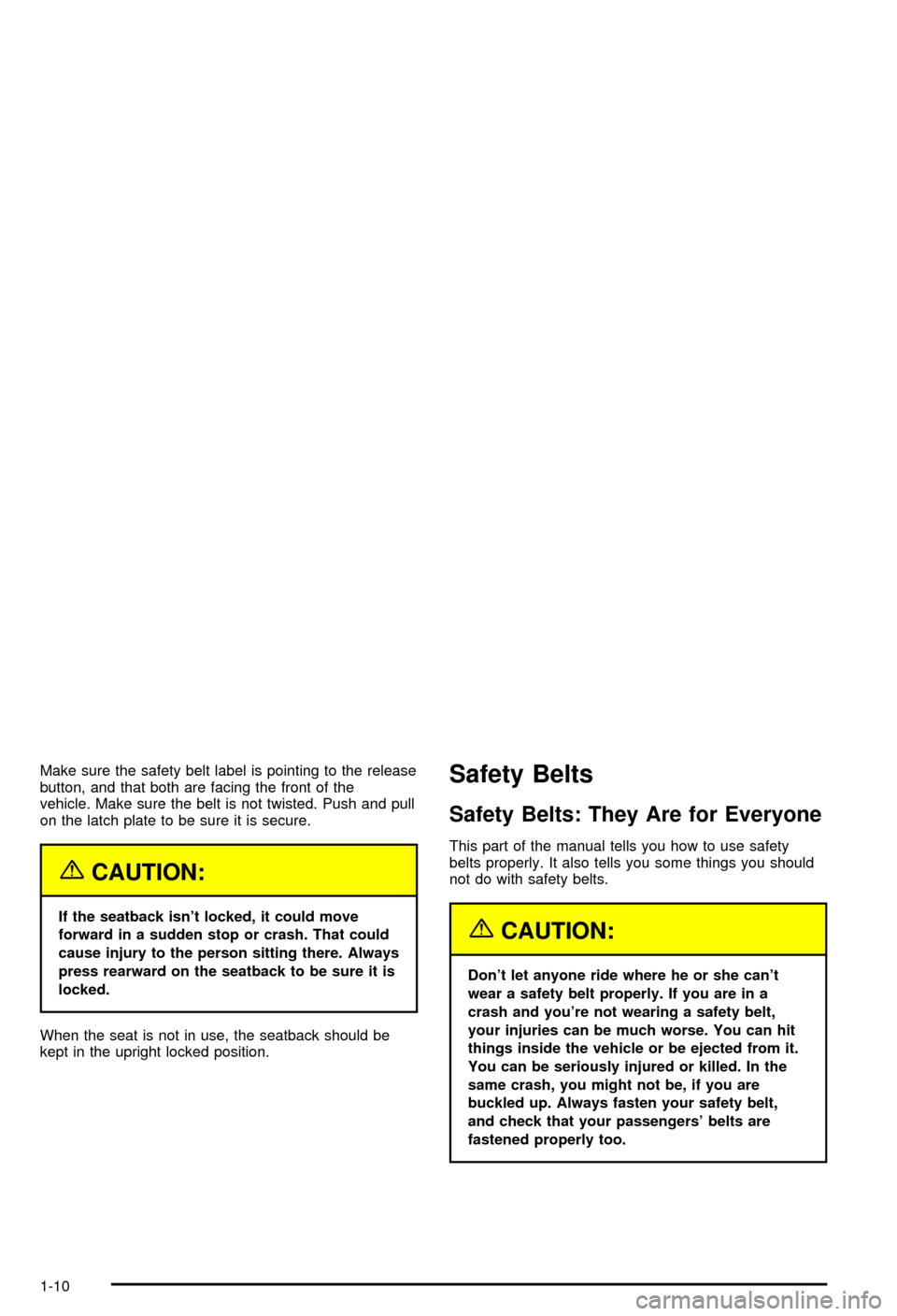 CHEVROLET MONTE CARLO 2003 6.G Owners Manual Make sure the safety belt label is pointing to the release
button, and that both are facing the front of the
vehicle. Make sure the belt is not twisted. Push and pull
on the latch plate to be sure it 
