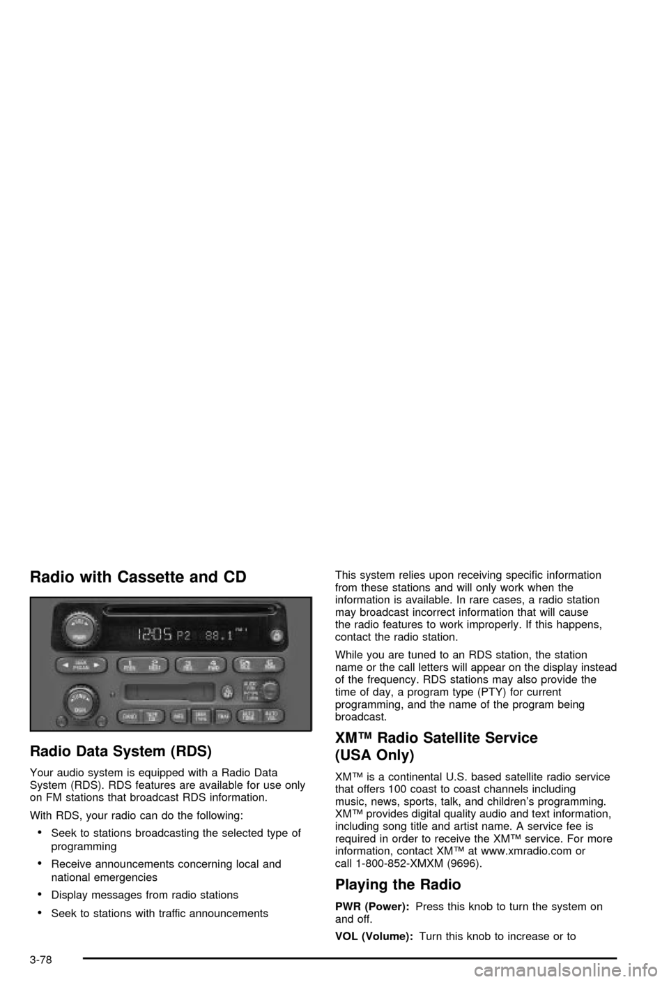 CHEVROLET MONTE CARLO 2003 6.G Owners Manual Radio with Cassette and CD
Radio Data System (RDS)
Your audio system is equipped with a Radio Data
System (RDS). RDS features are available for use only
on FM stations that broadcast RDS information.
