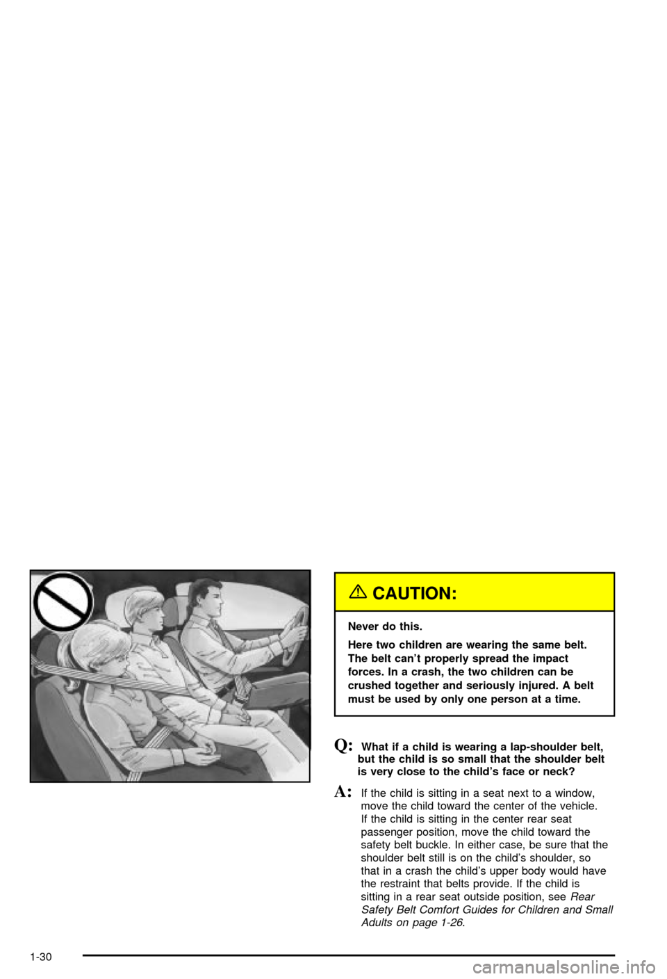 CHEVROLET MONTE CARLO 2003 6.G Owners Manual {CAUTION:
Never do this.
Here two children are wearing the same belt.
The belt cant properly spread the impact
forces. In a crash, the two children can be
crushed together and seriously injured. A be