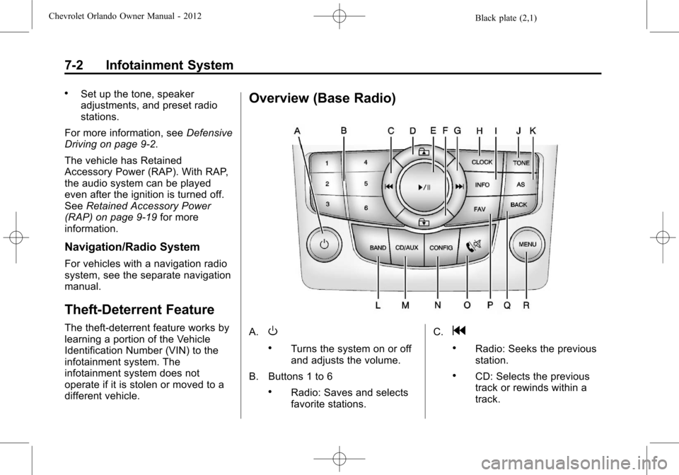 CHEVROLET ORLANDO 2012 1.G Owners Manual Black plate (2,1)Chevrolet Orlando Owner Manual - 2012
7-2 Infotainment System
.Set up the tone, speaker
adjustments, and preset radio
stations.
For more information, see Defensive
Driving on page 9 CHEVROLET ORLANDO 2012 1.G Owners Manual Black plate (2,1)Chevrolet Orlando Owner Manual - 2012
7-2 Infotainment System
.Set up the tone, speaker
adjustments, and preset radio
stations.
For more information, see Defensive
Driving on page 9