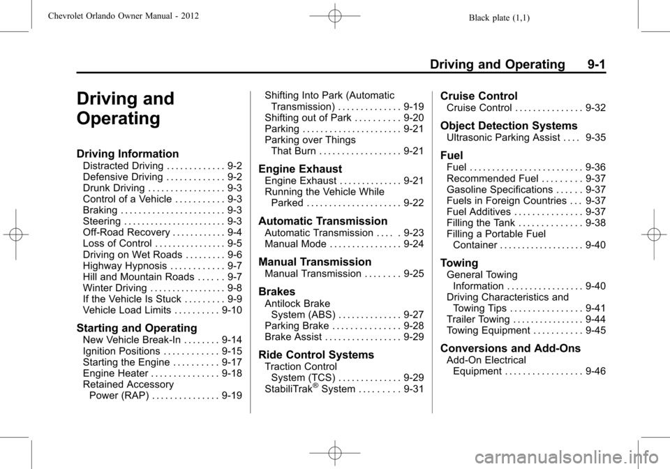 CHEVROLET ORLANDO 2012 1.G Owners Manual Black plate (1,1)Chevrolet Orlando Owner Manual - 2012
Driving and Operating 9-1
Driving and
Operating
Driving Information
Distracted Driving . . . . . . . . . . . . . 9-2
Defensive Driving . . . . . 