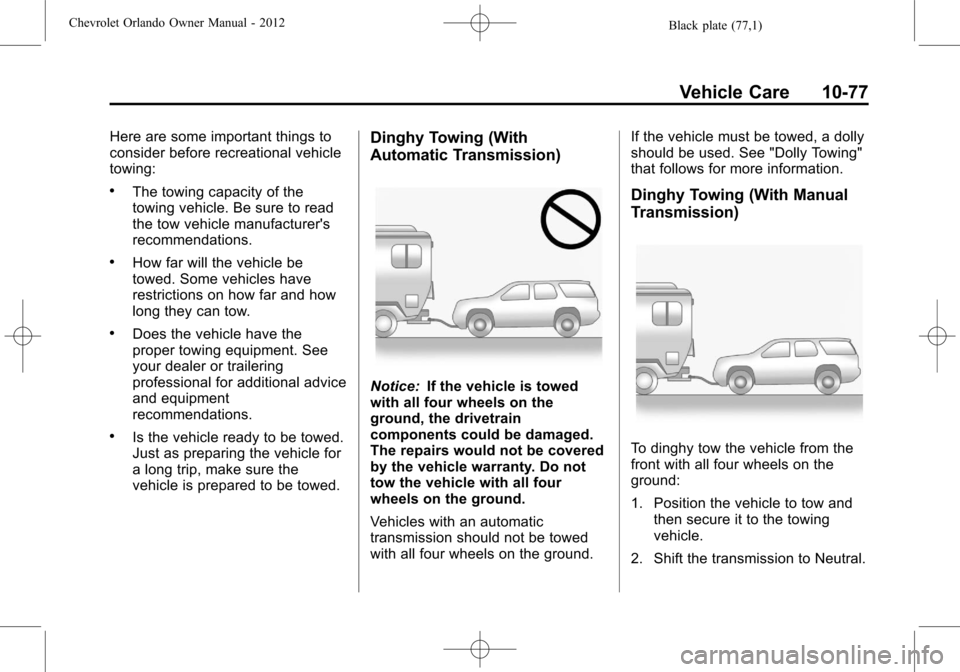 CHEVROLET ORLANDO 2012 1.G Owners Manual Black plate (77,1)Chevrolet Orlando Owner Manual - 2012
Vehicle Care 10-77
Here are some important things to
consider before recreational vehicle
towing:
.The towing capacity of the
towing vehicle. Be CHEVROLET ORLANDO 2012 1.G Owners Manual Black plate (77,1)Chevrolet Orlando Owner Manual - 2012
Vehicle Care 10-77
Here are some important things to
consider before recreational vehicle
towing:
.The towing capacity of the
towing vehicle. Be