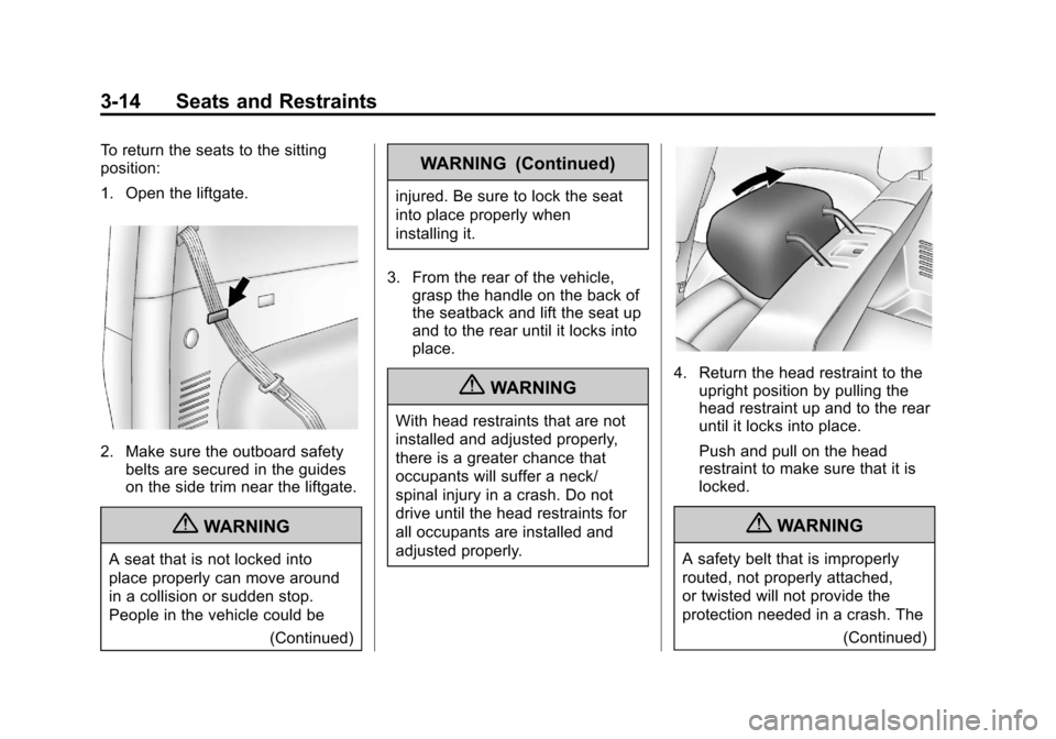 CHEVROLET ORLANDO 2013 1.G Owners Manual Black plate (14,1)Chevrolet Orlando Owner Manual - 2013 - CRC - 6/5/12
3-14 Seats and Restraints
To return the seats to the sitting
position:
1. Open the liftgate.
2. Make sure the outboard safetybelt