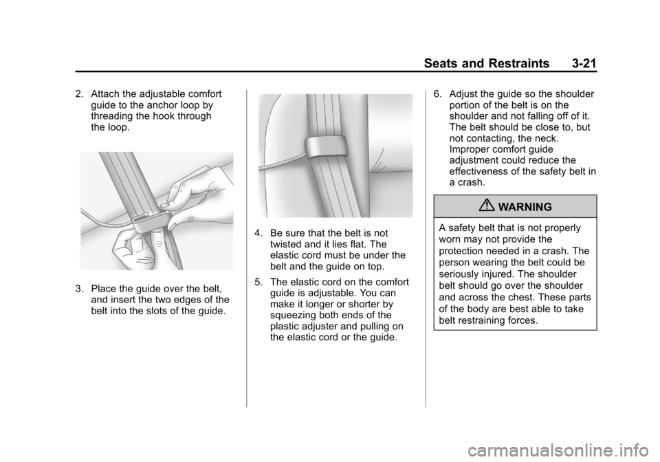 CHEVROLET ORLANDO 2013 1.G Owners Manual Black plate (21,1)Chevrolet Orlando Owner Manual - 2013 - CRC - 6/5/12
Seats and Restraints 3-21
2. Attach the adjustable comfortguide to the anchor loop by
threading the hook through
the loop.
3. Pla