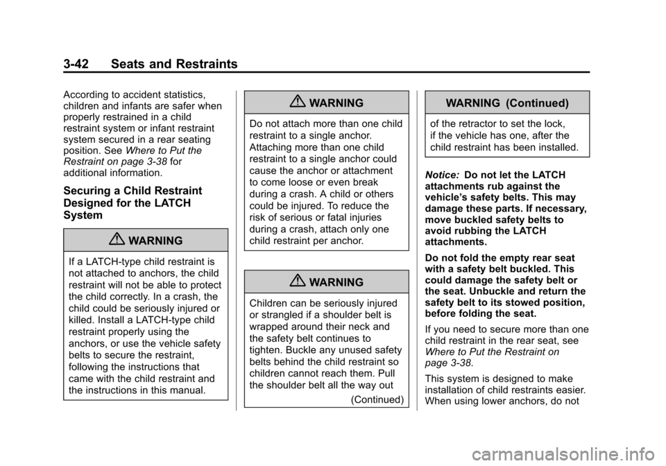 CHEVROLET ORLANDO 2013 1.G Owners Manual Black plate (42,1)Chevrolet Orlando Owner Manual - 2013 - CRC - 6/5/12
3-42 Seats and Restraints
According to accident statistics,
children and infants are safer when
properly restrained in a child
re