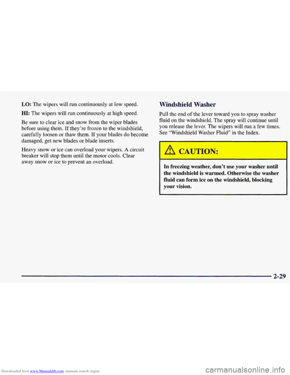 CHEVROLET PRIZM 1998 3.G Owners Manual Downloaded from www.Manualslib.com manuals search engine LO: The wipers  will run continuously at  low speed. 
HI: The  wipers  will run continuously  at  high speed. 
Be  sure  to clear 
ice and  sno