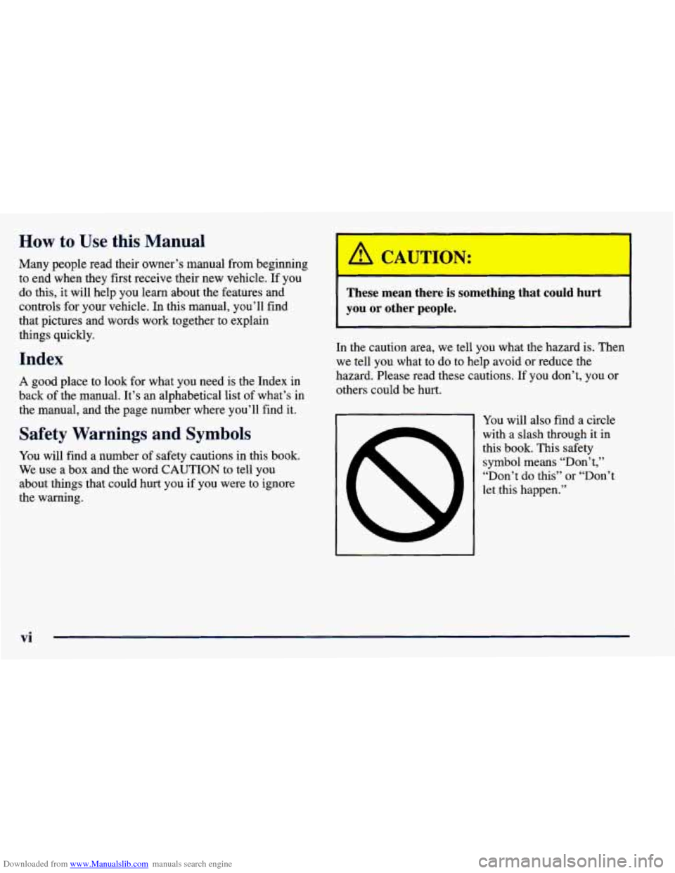 CHEVROLET PRIZM 1998 3.G Owners Manual Downloaded from www.Manualslib.com manuals search engine How to Use this Manual
Many people read their owner’s manual from beginning
to end when they first receive their new vehicle. If you
CHEVROLET PRIZM 1998 3.G Owners Manual Downloaded from www.Manualslib.com manuals search engine How to Use this Manual
Many people read their owner’s manual from beginning
to end when they first receive their new vehicle. If you