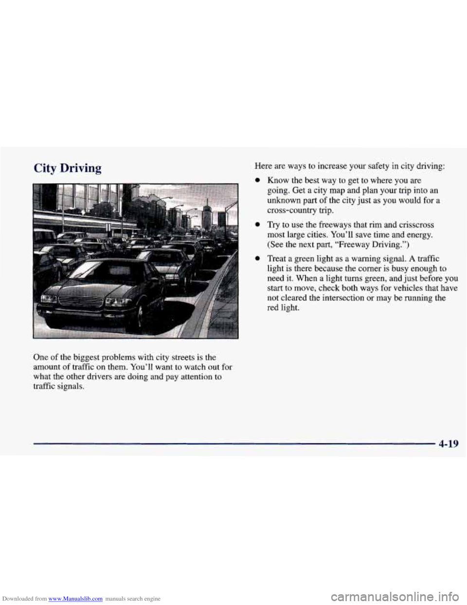 CHEVROLET PRIZM 1998 3.G Owners Manual Downloaded from www.Manualslib.com manuals search engine City Driving 
One of the biggest problems with city streets is the 
amount  of traffic on  them. You’ll  want to watch out  for 
what  the ot
