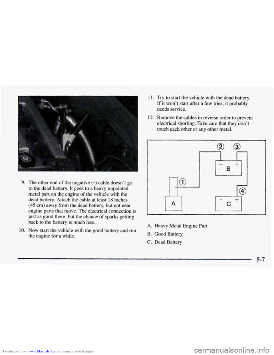 CHEVROLET PRIZM 1998 3.G Owners Manual Downloaded from www.Manualslib.com manuals search engine 9. The other  end of the negative (-) cable  doesn’t  go 
to  the  dead  battery.  It goes  to  a  heavy  unpainted 
metal  part  on  the eng