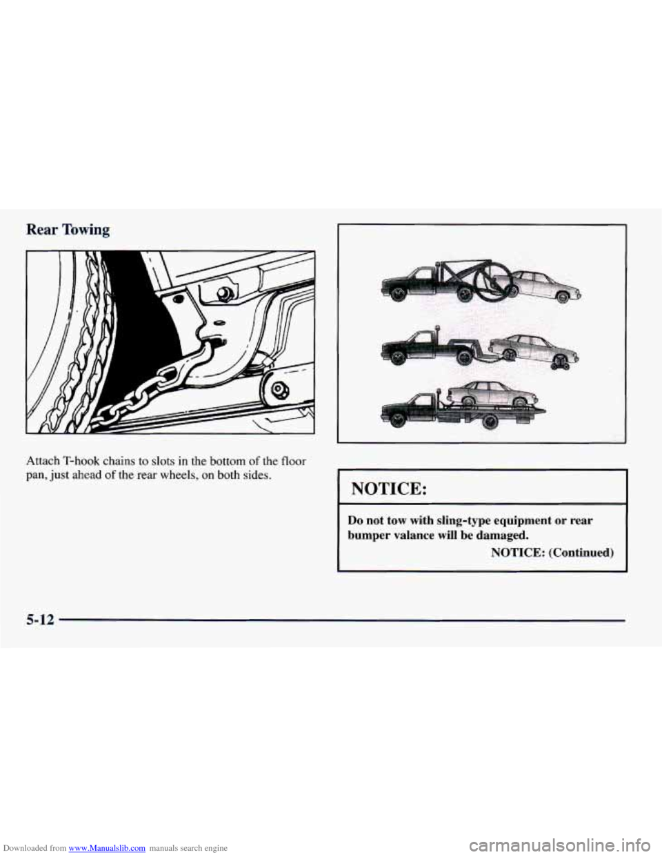 CHEVROLET PRIZM 1998 3.G Owners Manual Downloaded from www.Manualslib.com manuals search engine Rear Towing 
I 
Attach T-hook chains  to  slots in the  bottom of the floor 
pan, just ahead of the  rear  wheels,  on  both  sides. 
1 NOTICE: