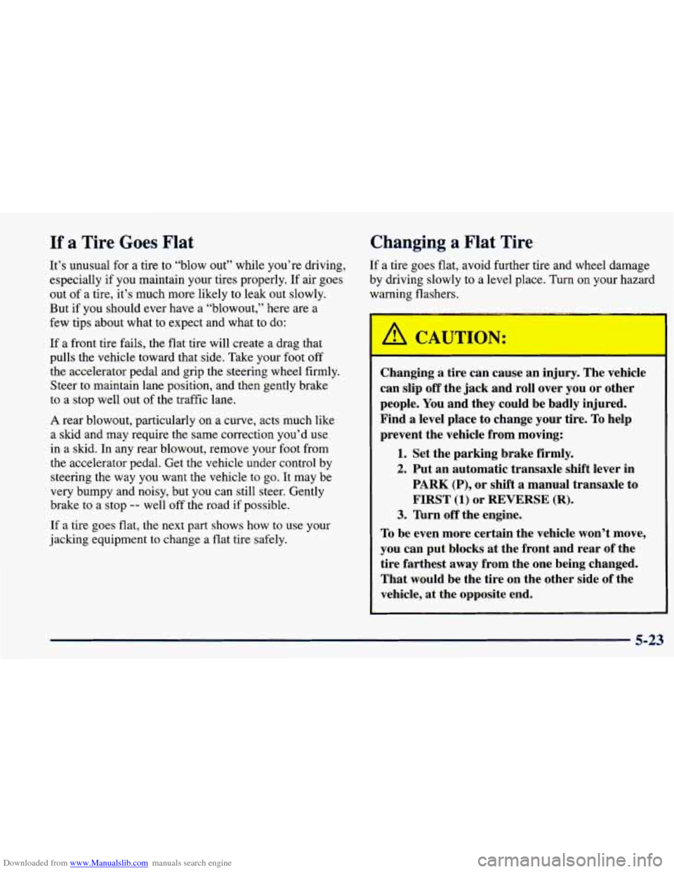 CHEVROLET PRIZM 1998 3.G Owners Manual Downloaded from www.Manualslib.com manuals search engine If a Tire Goes Flat
It’s unusual for a tire to “blow out” while you’re driving,
especially if you maintain your tires properly. I CHEVROLET PRIZM 1998 3.G Owners Manual Downloaded from www.Manualslib.com manuals search engine If a Tire Goes Flat
It’s unusual for a tire to “blow out” while you’re driving,
especially if you maintain your tires properly. I