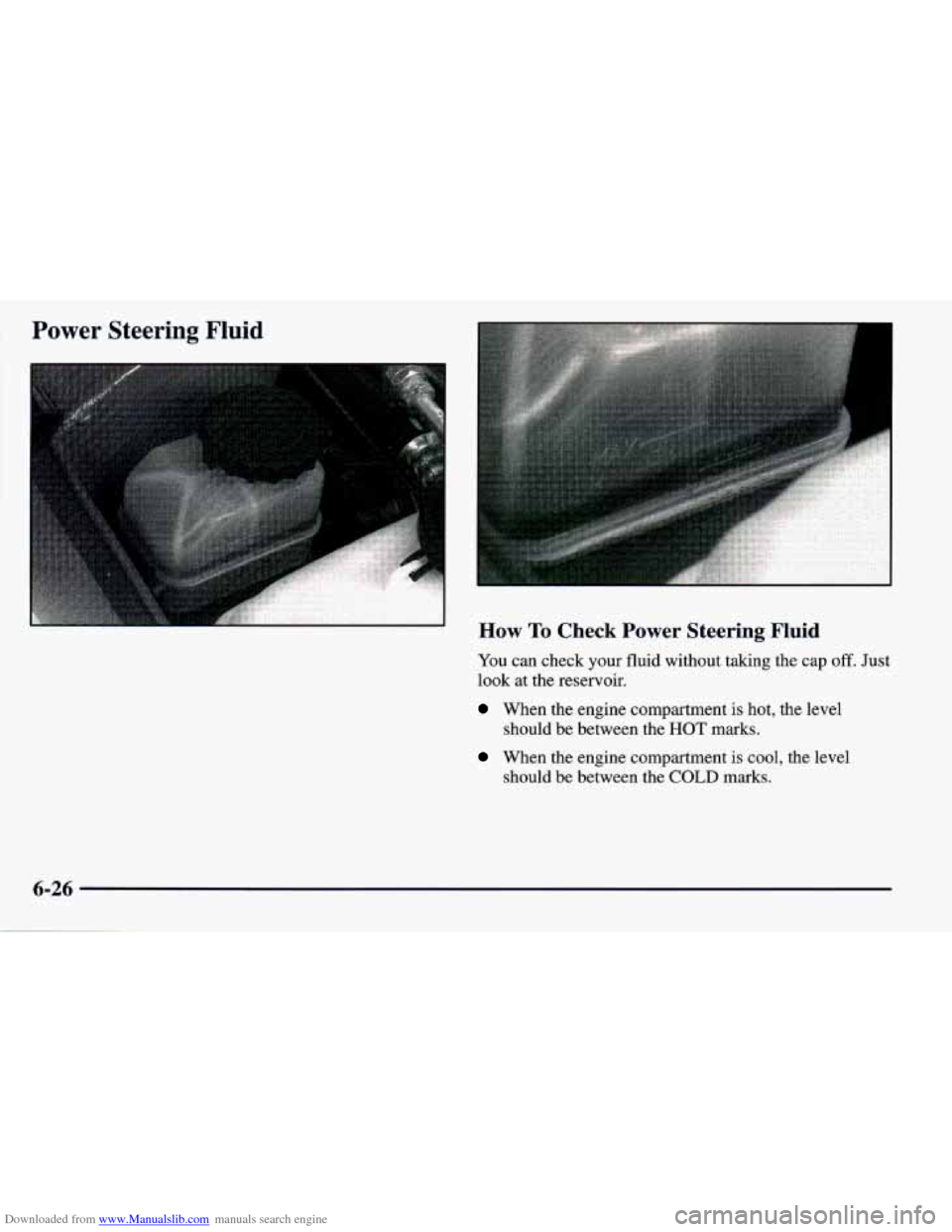 CHEVROLET PRIZM 1998 3.G Owners Manual Downloaded from www.Manualslib.com manuals search engine Power  Steering  Fluid 
1 
How To Check Power Steering Fluid 
You can check your fluid without taking the cap off. Just 
look  at the  reservoi