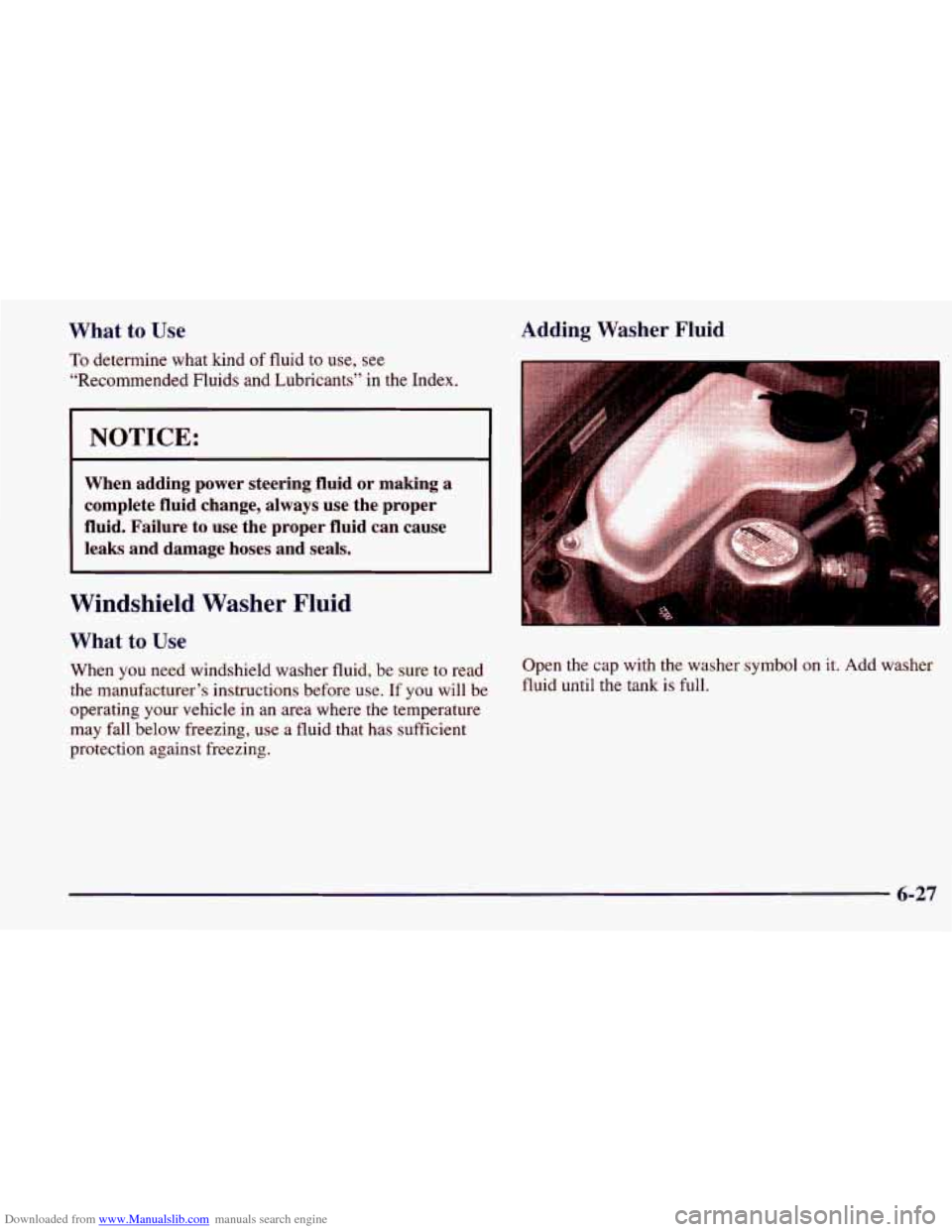 CHEVROLET PRIZM 1998 3.G Owners Manual Downloaded from www.Manualslib.com manuals search engine What  to Use 
To determine what lund of fluid to use,  see 
“Recommended Fluids and Lubricants”  in the  Index. 
I NOTICE: 
When  adding  p