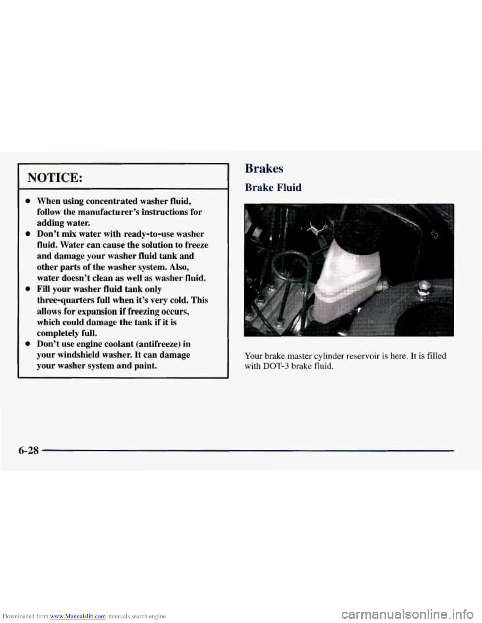 CHEVROLET PRIZM 1998 3.G Owners Manual Downloaded from www.Manualslib.com manuals search engine NOTICE: 
Brakes 
Brake Fluid 
0 
0 
0 
0 
When  using concentrated  washer  fluid, 
follow  the manufacturer’s instructions  for 
adding  wat