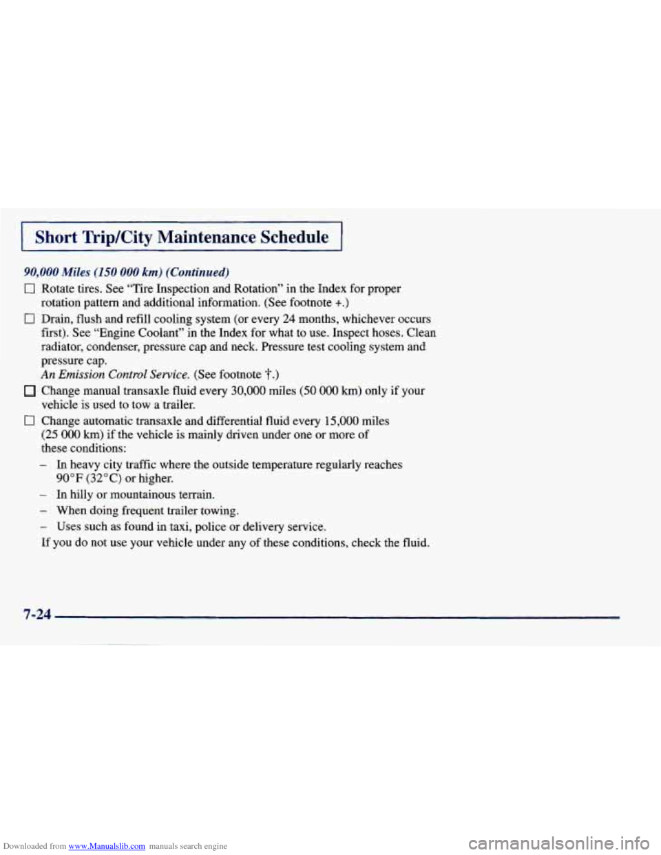 CHEVROLET PRIZM 1998 3.G Owners Manual Downloaded from www.Manualslib.com manuals search engine I Short TripKity Maintenance Schedule I
90,000 Miles (150 000 km) (Continued)
0 Rotate tires. See “Tire Inspection and Rotation” i CHEVROLET PRIZM 1998 3.G Owners Manual Downloaded from www.Manualslib.com manuals search engine I Short TripKity Maintenance Schedule I
90,000 Miles (150 000 km) (Continued)
0 Rotate tires. See “Tire Inspection and Rotation” i