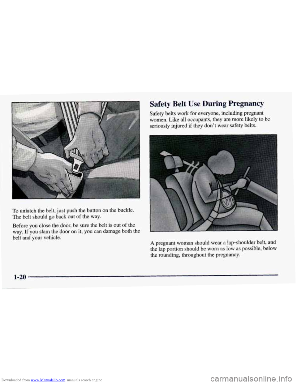 CHEVROLET PRIZM 1998 3.G Owners Manual Downloaded from www.Manualslib.com manuals search engine To unlatch  the  belt,  just push  the button  on  the  buckle. 
The  belt  should  go back  out of the  way. 
Before  you  close the  door,  b