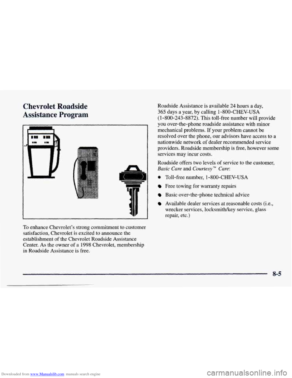 CHEVROLET PRIZM 1998 3.G Owners Manual Downloaded from www.Manualslib.com manuals search engine Chevrolet Roadside
Assistance Program Roadside Assistance is available 24 hours a day,
365 days a year, by calling 1-800-CHEV-USA
CHEVROLET PRIZM 1998 3.G Owners Manual Downloaded from www.Manualslib.com manuals search engine Chevrolet Roadside
Assistance Program Roadside Assistance is available 24 hours a day,
365 days a year, by calling 1-800-CHEV-USA