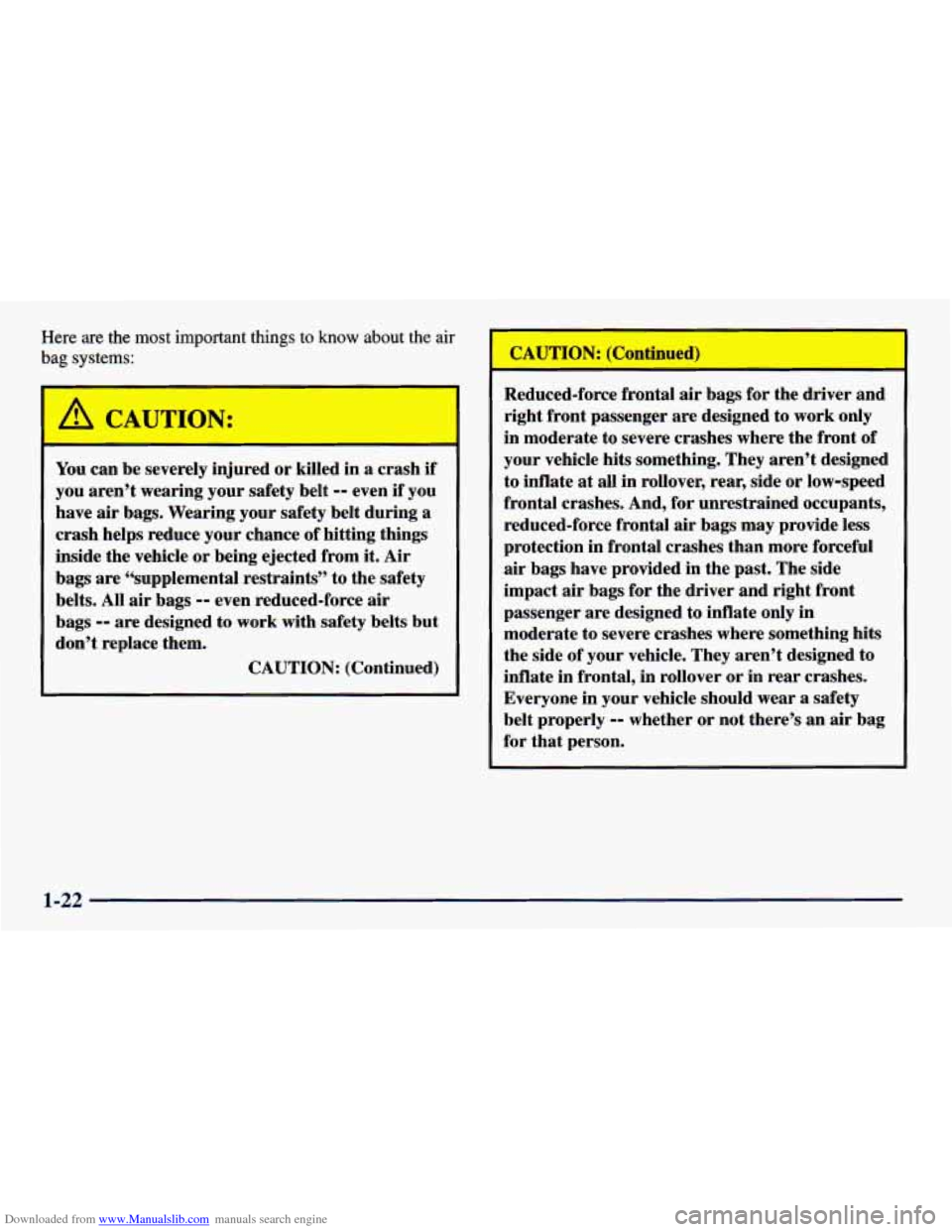 CHEVROLET PRIZM 1998 3.G Owners Manual Downloaded from www.Manualslib.com manuals search engine Here are the most important things to know about the air
bag systems:
You can be severely injured or killed in a crash if
you aren’t CHEVROLET PRIZM 1998 3.G Owners Manual Downloaded from www.Manualslib.com manuals search engine Here are the most important things to know about the air
bag systems:
You can be severely injured or killed in a crash if
you aren’t
