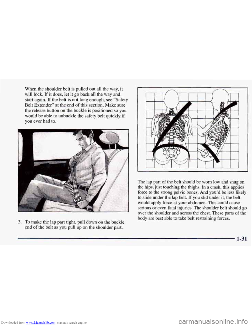 CHEVROLET PRIZM 1998 3.G Owners Manual Downloaded from www.Manualslib.com manuals search engine When the shoulder belt  is pulled  out all the  way, it 
will lock.  If it does,  let  it go  back all the  way and 
start again.  If the  belt
