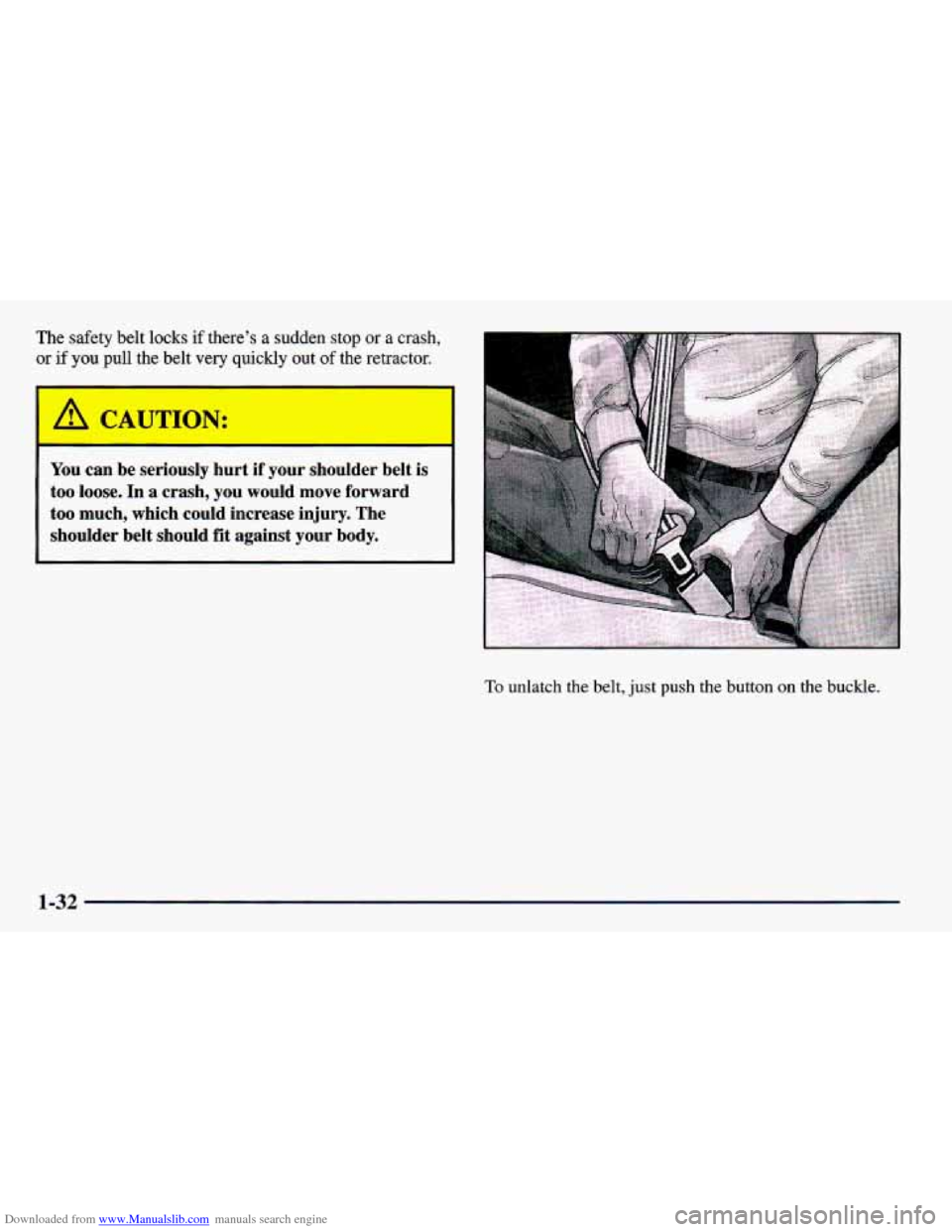 CHEVROLET PRIZM 1998 3.G Owners Manual Downloaded from www.Manualslib.com manuals search engine The  safety  belt locks if there’s a sudden  stop or a crash, 
or if you pull the belt very quickly out of the retractor. 
A CAUTION: 
You ca