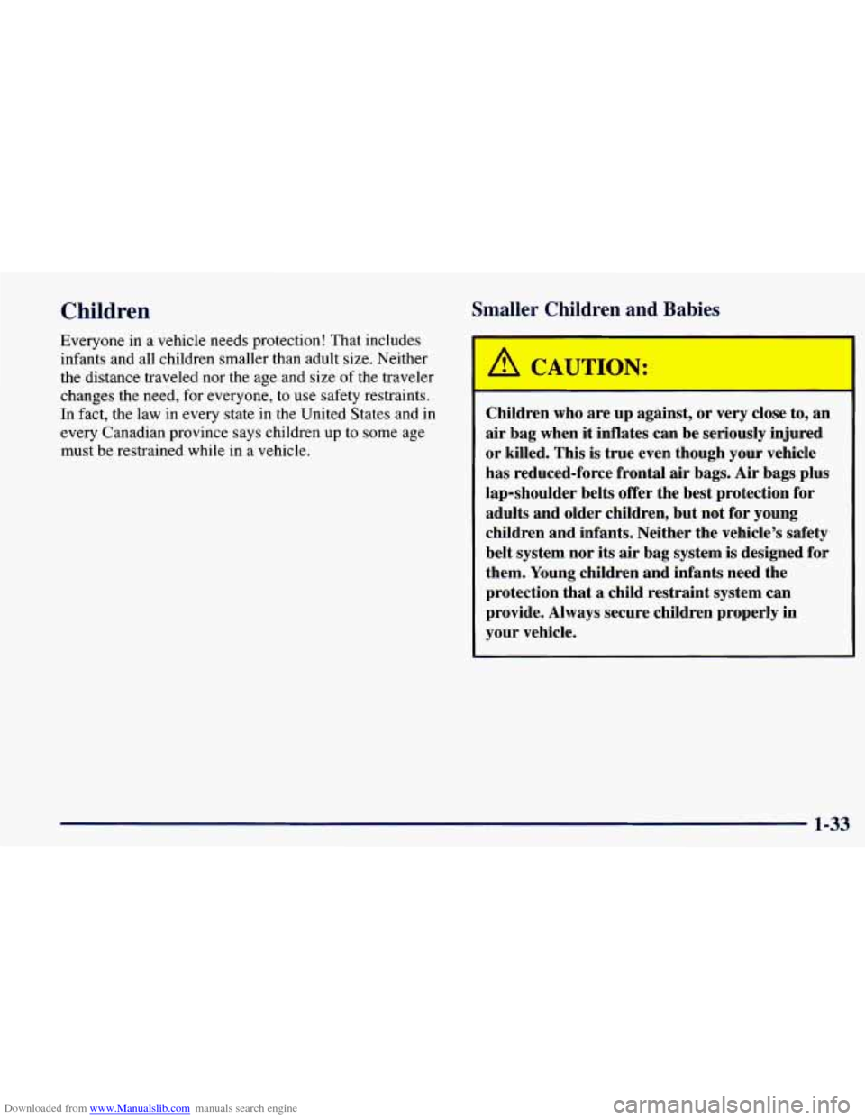 CHEVROLET PRIZM 1998 3.G Owners Manual Downloaded from www.Manualslib.com manuals search engine Children
Everyone in a vehicle needs protection! That includes
infants and all children smaller than adult size. Neither
the distance tra CHEVROLET PRIZM 1998 3.G Owners Manual Downloaded from www.Manualslib.com manuals search engine Children
Everyone in a vehicle needs protection! That includes
infants and all children smaller than adult size. Neither
the distance tra