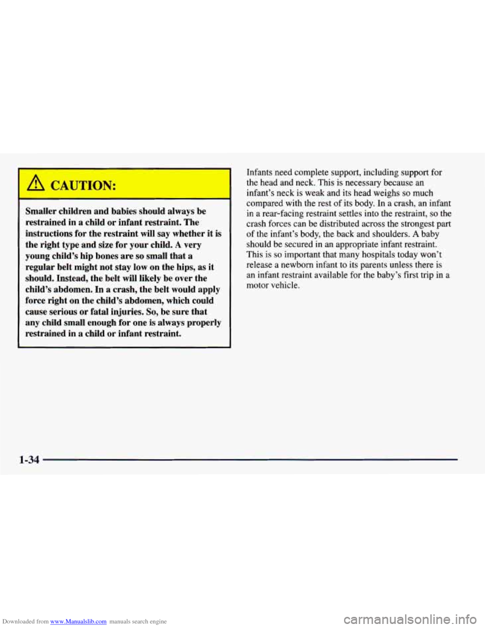 CHEVROLET PRIZM 1998 3.G Owners Manual Downloaded from www.Manualslib.com manuals search engine /d CAUTION:
--
Smaller chi: ‘en and babies should always be
restrained in a child or infant restraint. The
instructions for the CHEVROLET PRIZM 1998 3.G Owners Manual Downloaded from www.Manualslib.com manuals search engine /d CAUTION:
--
Smaller chi: ‘en and babies should always be
restrained in a child or infant restraint. The
instructions for the