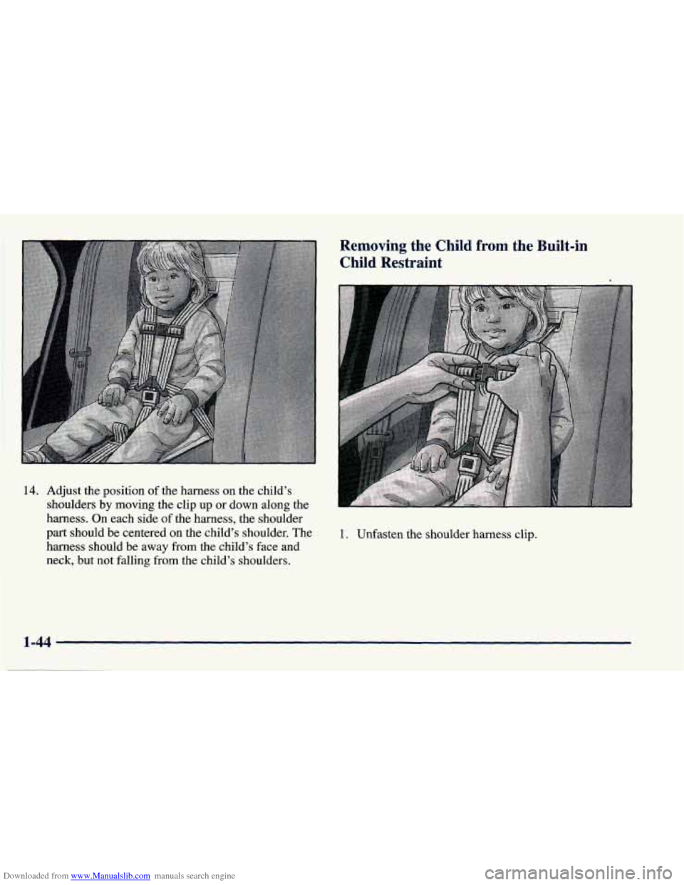 CHEVROLET PRIZM 1998 3.G Owners Manual Downloaded from www.Manualslib.com manuals search engine Removing  the  Child  from  the  Built-in Child  Restraint 
14. Adjust the position  of the harness on the  child’s 
shoulders by moving the 