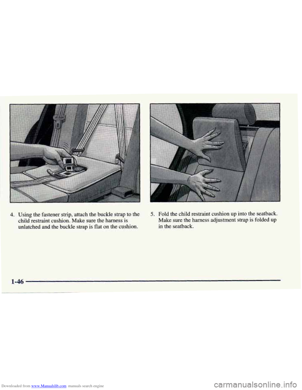 CHEVROLET PRIZM 1998 3.G Owners Manual Downloaded from www.Manualslib.com manuals search engine 4. Using  the fastener strip,  attach the buckle  strap to  the 5. Fold  the  child  restraint  cushion up into the seatback. 
child  restraint