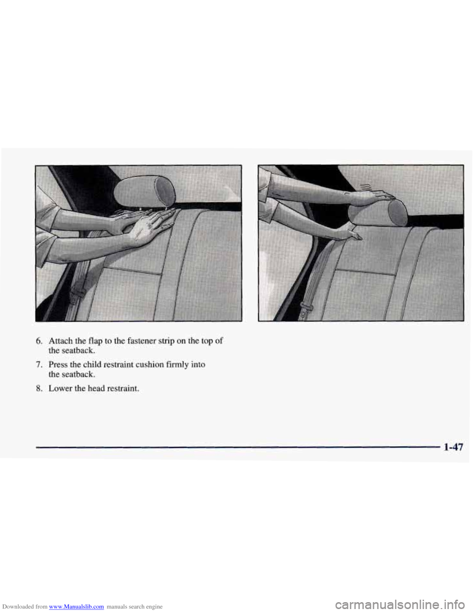 CHEVROLET PRIZM 1998 3.G Owners Manual Downloaded from www.Manualslib.com manuals search engine 6. Attach the  flap  to the  fastener  strip on the  top  of 
7. Press  the child restraint cushion  firmly into 
the seatback. 
the  seatback.