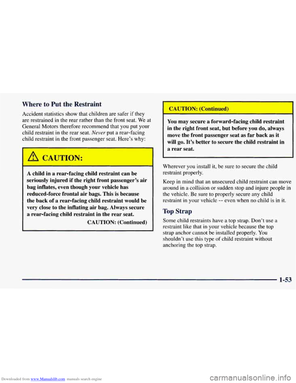 CHEVROLET PRIZM 1998 3.G Owners Manual Downloaded from www.Manualslib.com manuals search engine Where to Put the Restraint
Accident statistics show that children are safer if they
are restrained in the rear rather than the front CHEVROLET PRIZM 1998 3.G Owners Manual Downloaded from www.Manualslib.com manuals search engine Where to Put the Restraint
Accident statistics show that children are safer if they
are restrained in the rear rather than the front