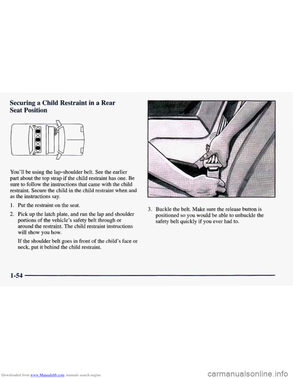CHEVROLET PRIZM 1998 3.G Owners Manual Downloaded from www.Manualslib.com manuals search engine Securing  a  Child  Restraint  in  a  Rear 
Seat  Position 
n 
U 
You’ll be using  the  lap-shoulder  belt. See the earlier 
part  about  the
