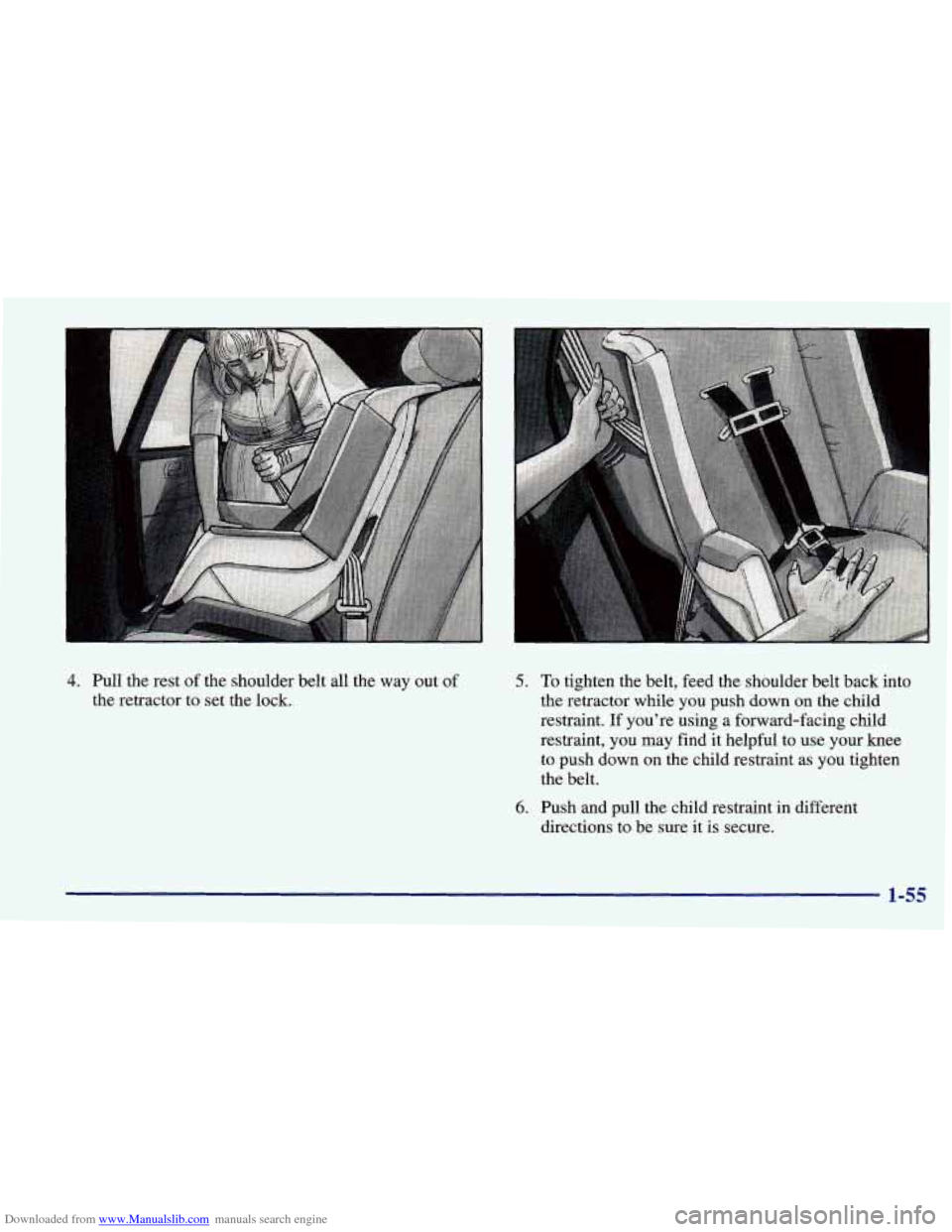 CHEVROLET PRIZM 1998 3.G Owners Manual Downloaded from www.Manualslib.com manuals search engine 4. Pull the rest  of the  shoufder  belt  all  the way  out of 
the retractor to set  the lock. 5. 
6. 
To tighten  the belt, feed the shoulder