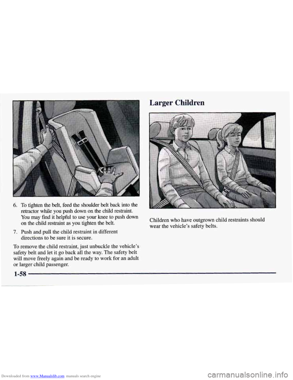 CHEVROLET PRIZM 1998 3.G Owners Manual Downloaded from www.Manualslib.com manuals search engine Larger Children 
6. 
7. 
To tighten  the  belt, feed the  shoulder  belt  back  into  the 
retractor  while  you  push  down 
on the  child  re