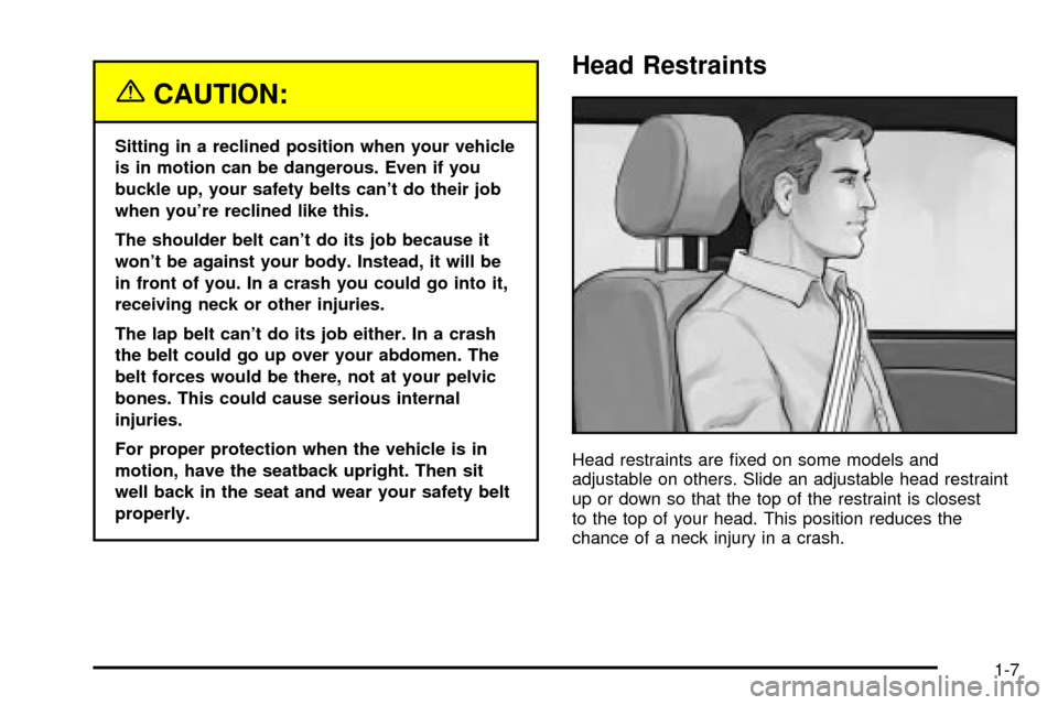 CHEVROLET S10 2003 2.G Owners Manual {CAUTION:
Sitting in a reclined position when your vehicle
is in motion can be dangerous. Even if you
buckle up, your safety belts cant do their job
when youre reclined like this.
The shoulder belt 
