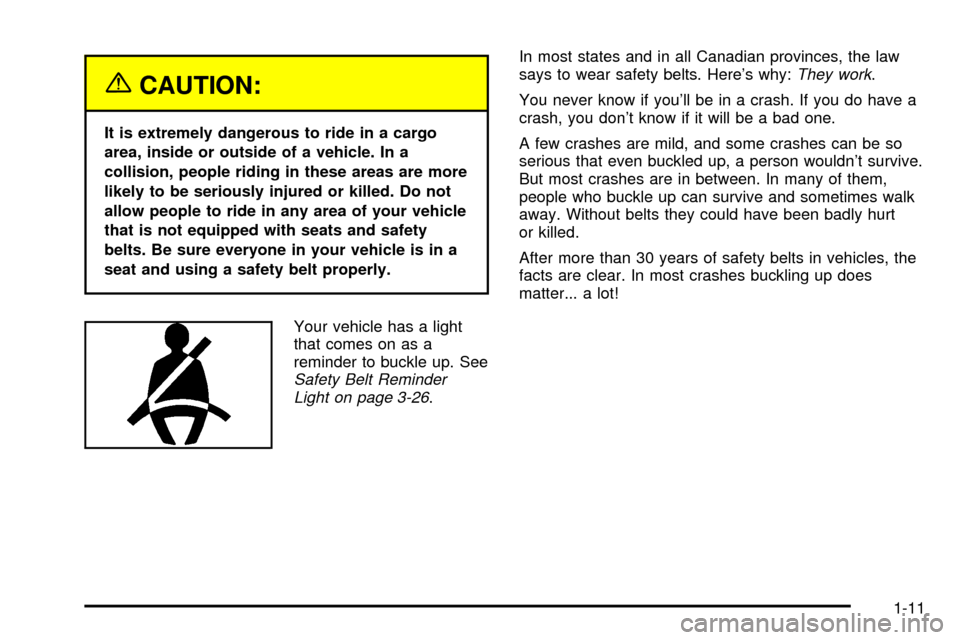 CHEVROLET S10 2003 2.G Owners Manual {CAUTION:
It is extremely dangerous to ride in a cargo
area, inside or outside of a vehicle. In a
collision, people riding in these areas are more
likely to be seriously injured or killed. Do not
allo CHEVROLET S10 2003 2.G Owners Manual {CAUTION:
It is extremely dangerous to ride in a cargo
area, inside or outside of a vehicle. In a
collision, people riding in these areas are more
likely to be seriously injured or killed. Do not
allo