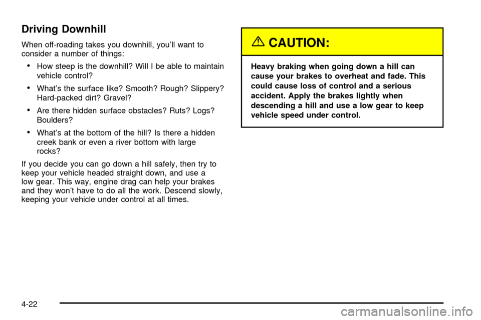 CHEVROLET S10 2003 2.G Owners Manual Driving Downhill
When off-roading takes you downhill, youll want to
consider a number of things:
·How steep is the downhill? Will I be able to maintain
vehicle control?
·Whats the surface like? Sm
