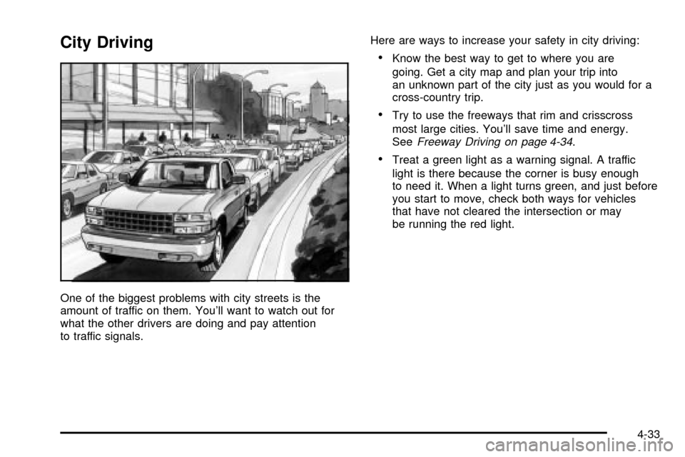 CHEVROLET S10 2003 2.G Owners Manual City Driving
One of the biggest problems with city streets is the
amount of traffic on them. Youll want to watch out for
what the other drivers are doing and pay attention
to traffic signals.Here are