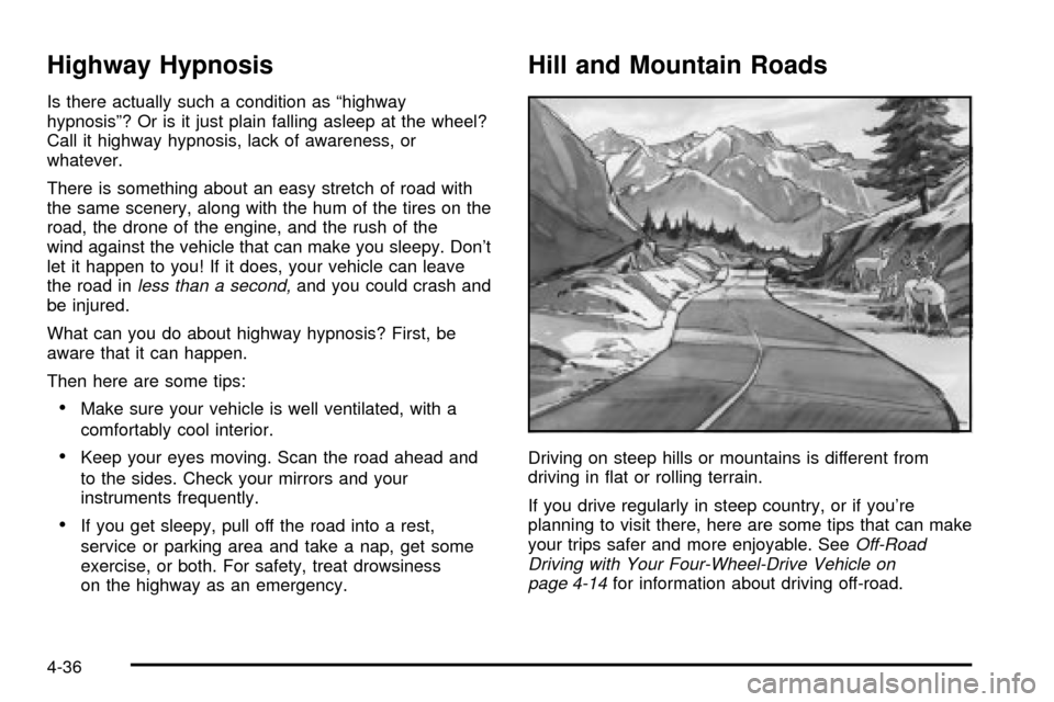 CHEVROLET S10 2003 2.G Owners Manual Highway Hypnosis
Is there actually such a condition as ªhighway
hypnosisº? Or is it just plain falling asleep at the wheel?
Call it highway hypnosis, lack of awareness, or
whatever.
There is somethi