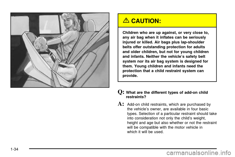 CHEVROLET S10 2003 2.G Owners Manual {CAUTION:
Children who are up against, or very close to,
any air bag when it in¯ates can be seriously
injured or killed. Air bags plus lap-shoulder
belts offer outstanding protection for adults
and o
