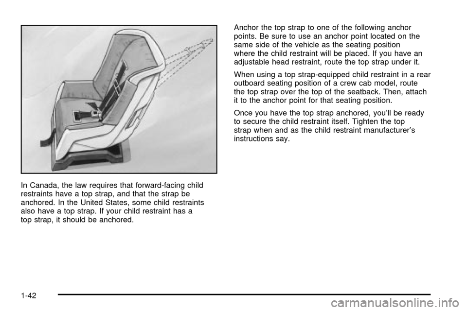 CHEVROLET S10 2003 2.G Owners Manual In Canada, the law requires that forward-facing child
restraints have a top strap, and that the strap be
anchored. In the United States, some child restraints
also have a top strap. If your child rest