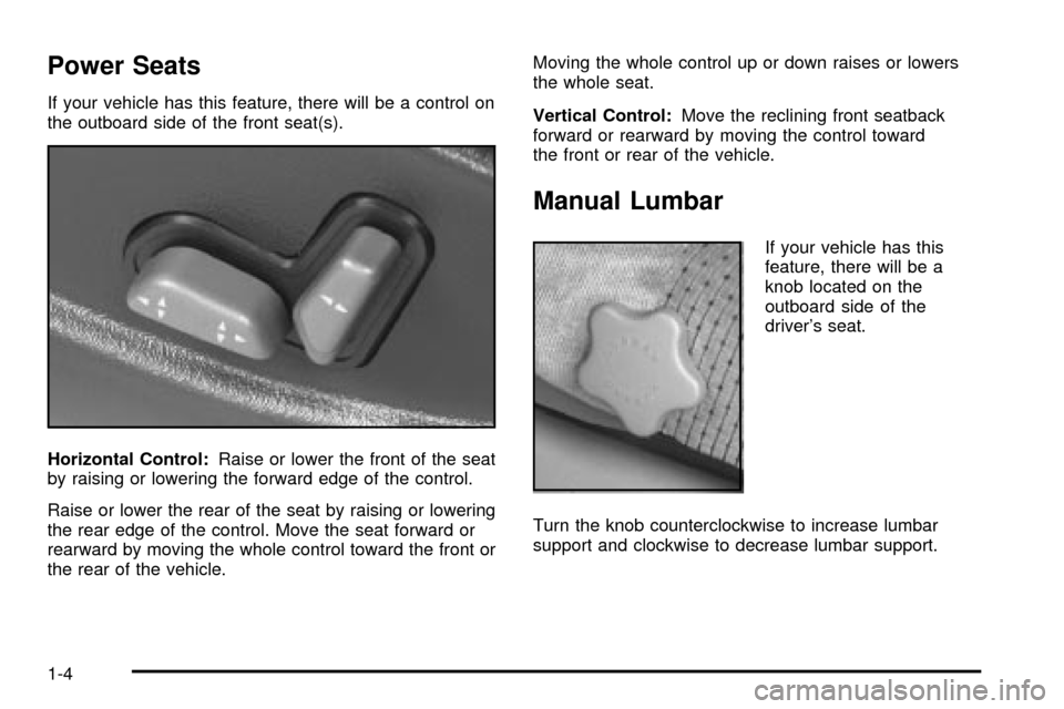 CHEVROLET S10 2003 2.G Owners Manual Power Seats
If your vehicle has this feature, there will be a control on
the outboard side of the front seat(s).
Horizontal Control:Raise or lower the front of the seat
by raising or lowering the forw