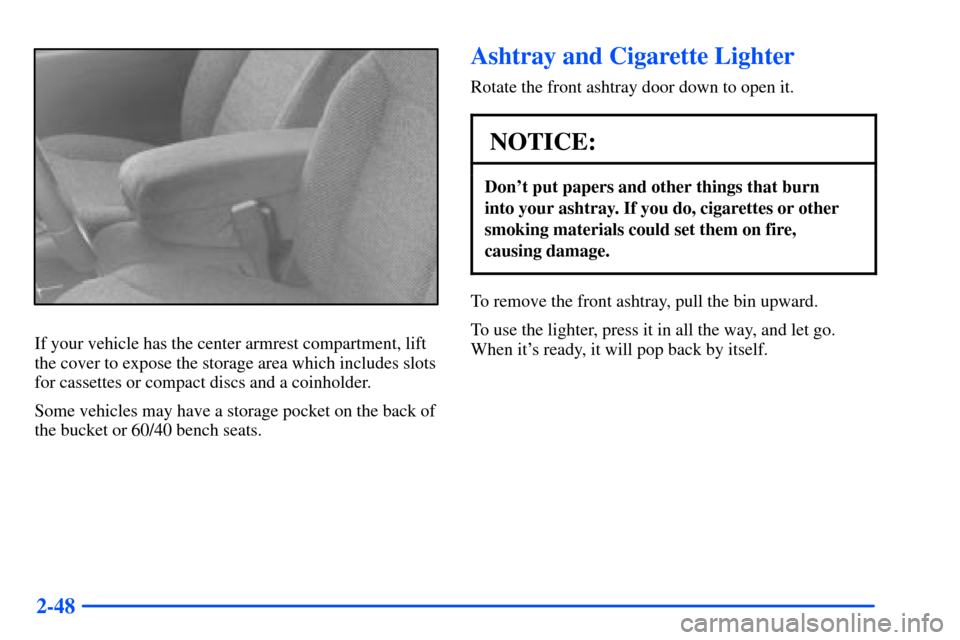 CHEVROLET S10 2000 2.G Owners Manual 2-48
If your vehicle has the center armrest compartment, lift
the cover to expose the storage area which includes slots
for cassettes or compact discs and a coinholder.
Some vehicles may have a storag
