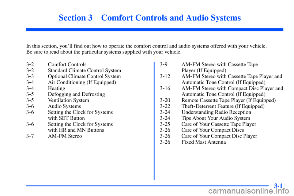 CHEVROLET S10 2000 2.G Owners Manual 3-
3-1
Section 3 Comfort Controls and Audio Systems
In this section, youll find out how to operate the comfort control and audio systems offered with your vehicle. 
Be sure to read about the particul