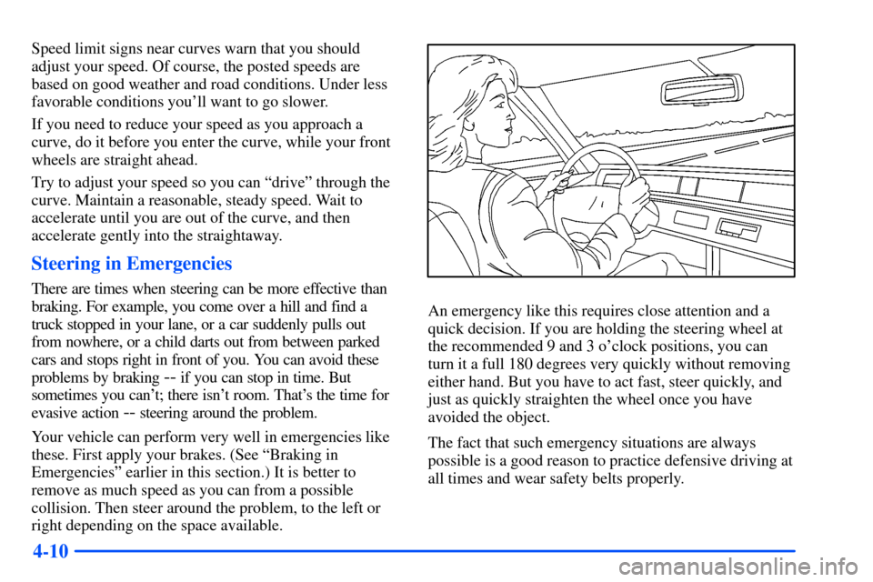 CHEVROLET S10 2000 2.G Owners Manual 4-10
Speed limit signs near curves warn that you should
adjust your speed. Of course, the posted speeds are
based on good weather and road conditions. Under less
favorable conditions youll want to go CHEVROLET S10 2000 2.G Owners Manual 4-10
Speed limit signs near curves warn that you should
adjust your speed. Of course, the posted speeds are
based on good weather and road conditions. Under less
favorable conditions youll want to go
