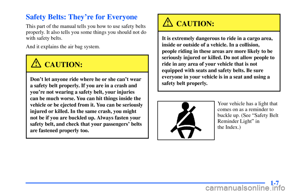 CHEVROLET S10 2000 2.G Owners Manual 1-7
Safety Belts: Theyre for Everyone
This part of the manual tells you how to use safety belts
properly. It also tells you some things you should not do
with safety belts.
And it explains the air ba CHEVROLET S10 2000 2.G Owners Manual 1-7
Safety Belts: Theyre for Everyone
This part of the manual tells you how to use safety belts
properly. It also tells you some things you should not do
with safety belts.
And it explains the air ba
