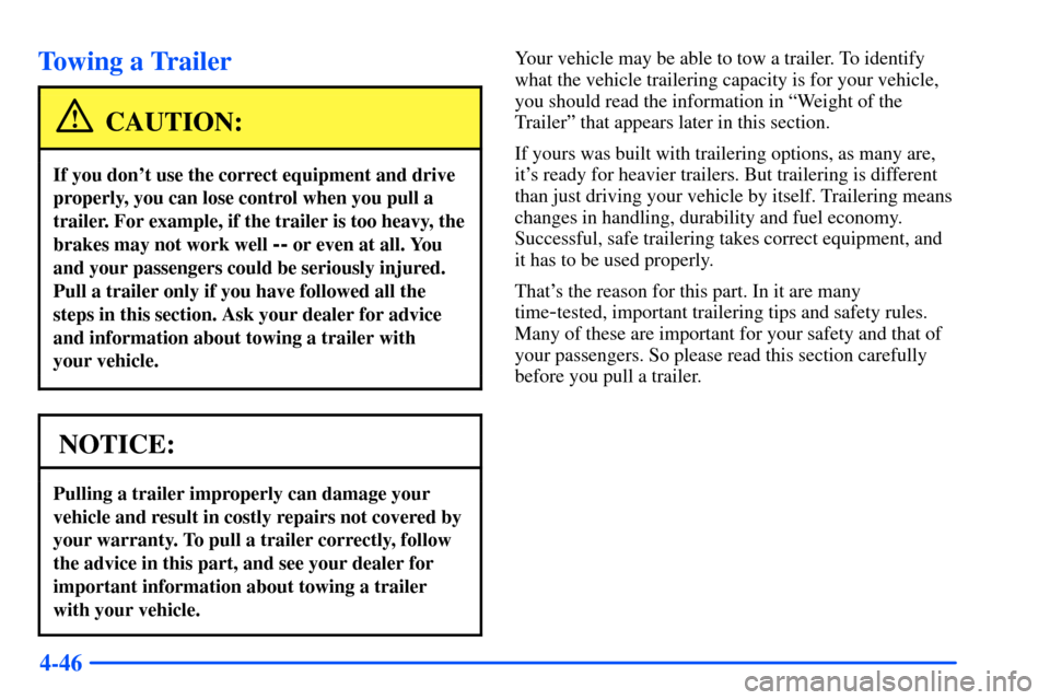 CHEVROLET S10 2000 2.G Owners Manual 4-46
Towing a Trailer
CAUTION:
If you dont use the correct equipment and drive
properly, you can lose control when you pull a
trailer. For example, if the trailer is too heavy, the
brakes may not wor CHEVROLET S10 2000 2.G Owners Manual 4-46
Towing a Trailer
CAUTION:
If you dont use the correct equipment and drive
properly, you can lose control when you pull a
trailer. For example, if the trailer is too heavy, the
brakes may not wor