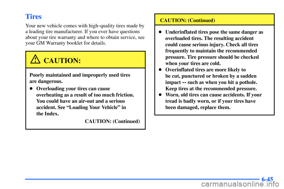 CHEVROLET S10 2000 2.G Owners Manual 6-45
Tires
Your new vehicle comes with high-quality tires made by
a leading tire manufacturer. If you ever have questions
about your tire warranty and where to obtain service, see
your GM Warranty boo CHEVROLET S10 2000 2.G Owners Manual 6-45
Tires
Your new vehicle comes with high-quality tires made by
a leading tire manufacturer. If you ever have questions
about your tire warranty and where to obtain service, see
your GM Warranty boo