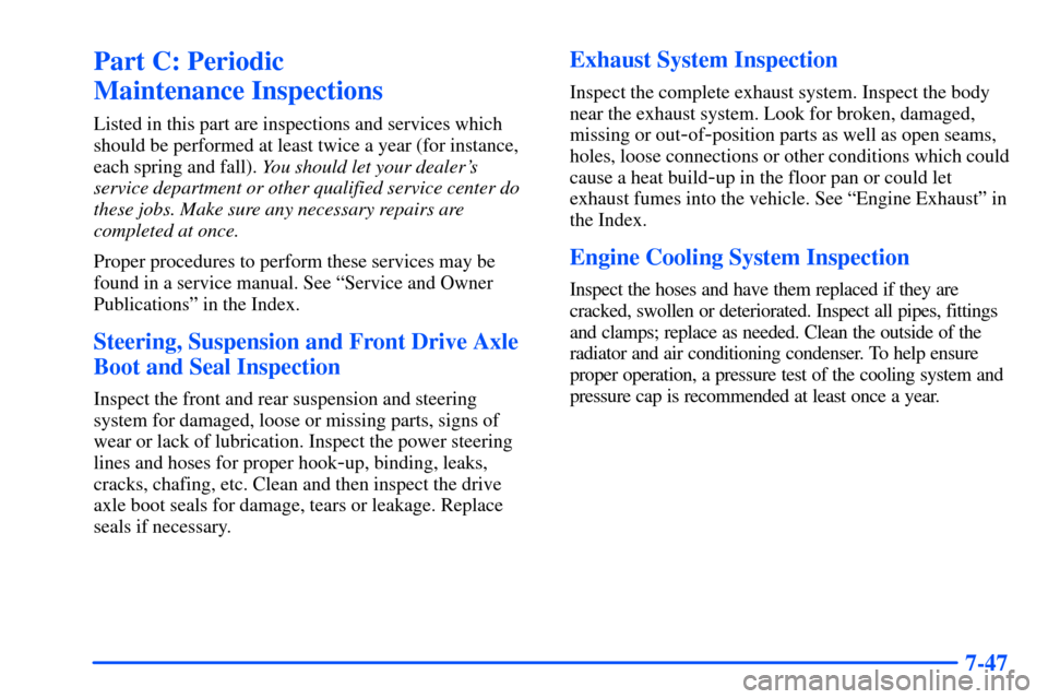 CHEVROLET S10 2000 2.G Owners Manual 7-47
Part C: Periodic
Maintenance Inspections
Listed in this part are inspections and services which
should be performed at least twice a year (for instance,
each spring and fall). You should let you CHEVROLET S10 2000 2.G Owners Manual 7-47
Part C: Periodic
Maintenance Inspections
Listed in this part are inspections and services which
should be performed at least twice a year (for instance,
each spring and fall). You should let you